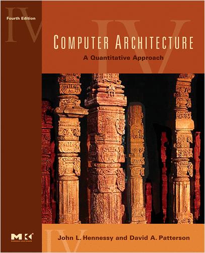 Textbook Computer Architecture: A Quantitative Approach, 4 th Ed. by John L. Hennessy and David A.