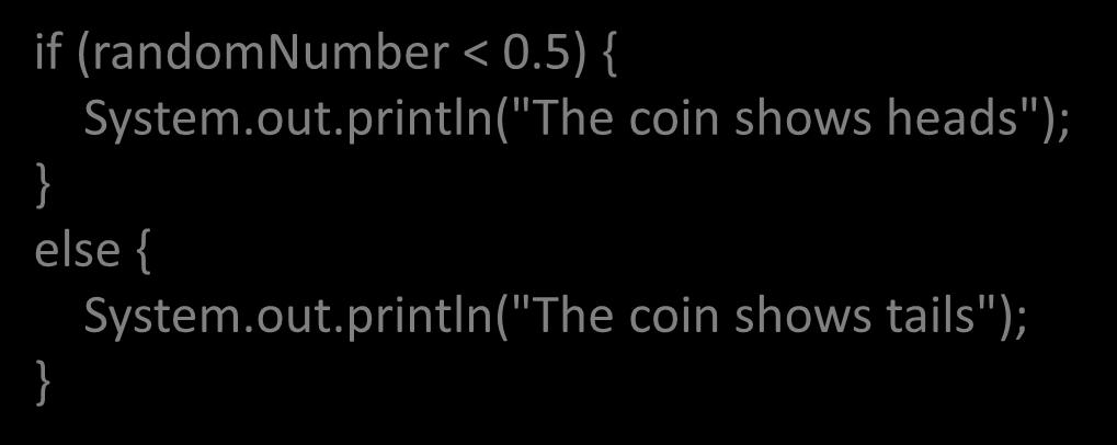 Using Selection: the CoinExample Class if statement based on using a randomly generated number to represent a coin being flipped The Java Math class random operation Returns a random double >= 0.