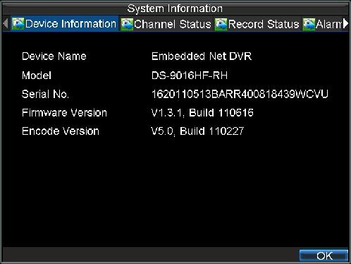 Viewing System Information To view system information: 1. Enter into the Information menu, shown in Figure 14 by clicking Menu > Maintenance > Information. Figure 14. System Information Device Information: The model number of the DVR, serial No.