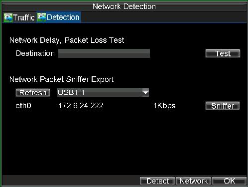 Configuring Network Detection You can obtain network connecting status of DVR through the network detection function, including network delay, packet loss, etc.