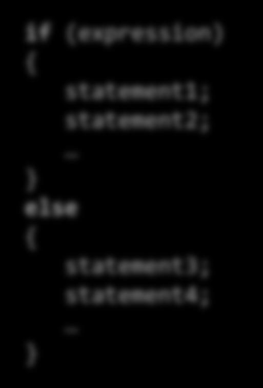 if (expression) statement1; statement2; Curly braces used to denote a code "block": All lines in