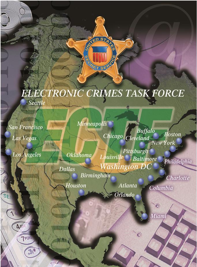 Electronic Crime Task Forces (ECTFs) Electronic Crimes Task Forces 40 Worldwide Trusted Partnerships Between Law Enforcement, Private Sector & Academia 4,000 Private