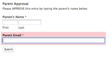 Enter in a parent s name and email address. The email address will be used to send an automated email containing all the information entered in the submitted entry form (see sample below).