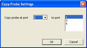 Copy Probe Once a probe port has been configured, copy the settings from that port to other ports using this dialog.