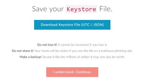 SAVE YOUR KEYSTORE FILE Once your wallet has been created, click on Download Keystore File (UTC/JSON). The Keystore file will be downloaded on your computer.