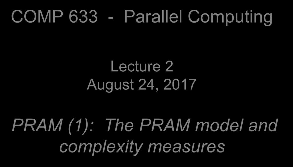 COMP 633 - Parallel Computig Lecture 2 August