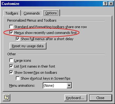 Follow the steps below to display menus similar to previous versions of Word with all the choices listed initially: Select View Toolbars Customize from the menu bar. Click on the Options tab.