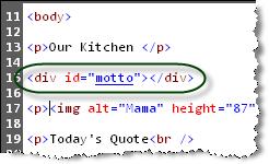 Within Code view, create the following code between "Our Kitchen" and the image of Mama: <div id="motto"></div> You must now