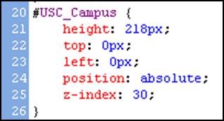 Click New Style. 4. In Selector, type: #USC_Campus 5. Click the Position Category. 6. Set position to absolute. 7. Set z-index to 30.