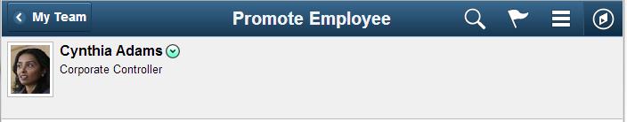 This example shows the banner after the user has navigated from My Team to the Promote Employee page: Figure 8: Example of Back button in banner The text of the Back button should display the page