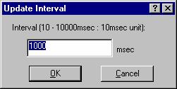 17. Debugging Facility 3. Specify the refresh interval in 10-ms units. The refresh interval is specifiable in the range from 10 to 10000 ms and the default value is 1000 ms.