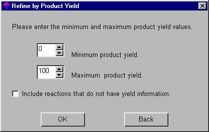 Chapter 6 Exploring by Reaction 6-13 Refining by Product Yield Refine by Product Yield allows you to limit your answer set to reactions with a specific percent yield or a range of percent yields.