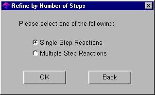 6-14 Chapter 6 Exploring by Reaction Refining by Number of Steps Refine by Number of Steps allows you to distinguish single step reactions from multiple step reactions.