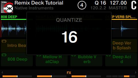 Using Your S8 Getting Advanced Remixing with Remix Decks 2. Turn the Decks's BROWSE encoder to select a quantize value of 16 beats. 3.