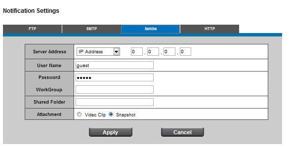 Samba Select this option to send the media files via the network neighborhood when an event is triggered. Server Address - Enter the IP address of the Samba server.