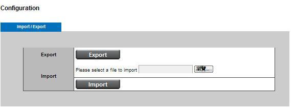 4 Configuration This feature allows the user to export/import the configuration files of the network camera.
