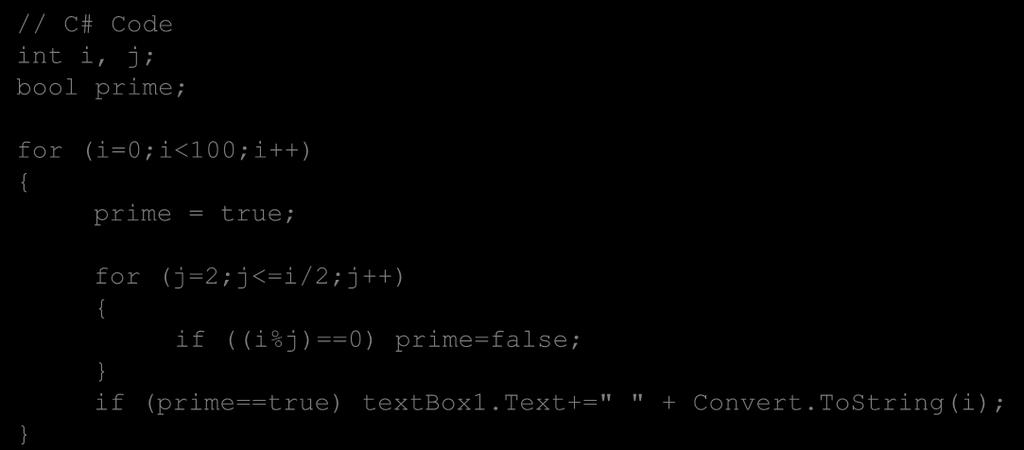 Text & "," & Str(i) End If Next i // C# Code int i, j; bool prime; for (i=0;i<100;i++) prime = true; for