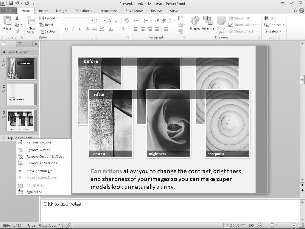 274 Part IV: Making Presentations with PowerPoint Deleting a section Sections can help divide a large presentation into more manageable chunks, but you might eventually decide you don t need a