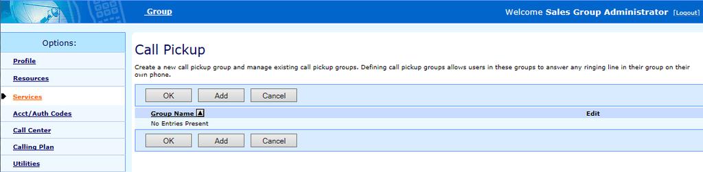 Use the Group Call Pickup page to list the current call pickup groups in your group. From this page you can add, modify, or delete a call pickup group. Group > Services > Call Pickup 1.