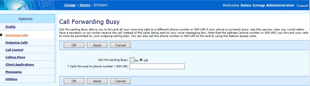 6. Click On ( to activate the feature) 7. Enter a number into the Call Forward to phone number field 8. To save your changes click Apply or OK 7.7. CALL FORWARDING BUSY The Call Forwarding Busy feature automatically forwards all your incoming calls to a different phone number, when your phone is busy.