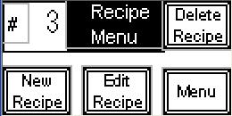 3-3 Recipes Recipe Menu The Recipe menu allows selection, editing, and deletion of recipes. The current recipe is displayed in the upper left corner.