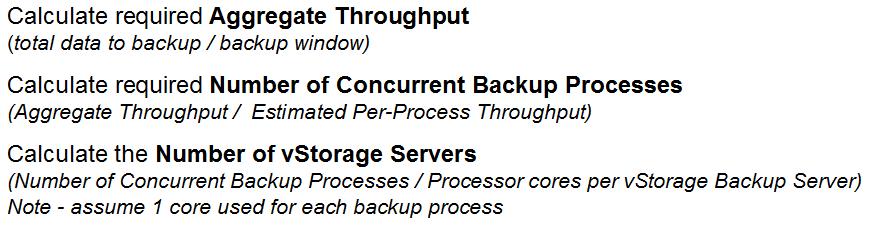 Example: Calculate Number of vstorage Backup Servers Total Concurrent Backup Processes Aggregate Throughput (batched fulls each week) 3,000 GB / HR Aggregate Throughput (rotating fulls 7 day) 1,372