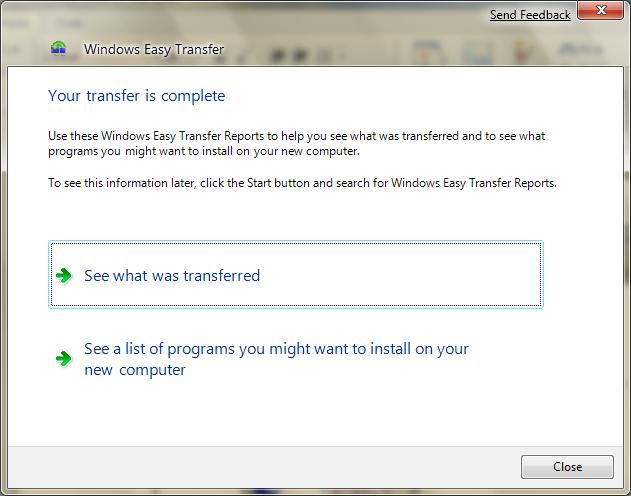 Once the transfer is complete, Windows Easy Transfer allows you to see what was transferred and also see what list of