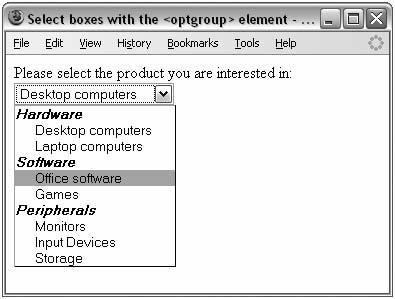 The <optgroup> Element Example The <optgroup> Element Example code Please select the product you are interested in:<br /> <select name= selinformation > <optgroup label= Hardware > <option value=