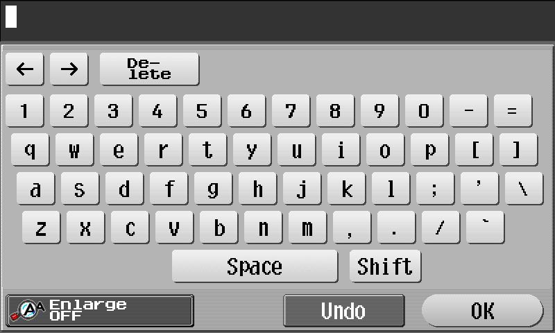 [Delete] Press this key to delete characters you entered one by one. [Shift] Tap this key to enter uppercase letters or symbols. [Enlarge ON] Press this key to enlarge the keyboard.