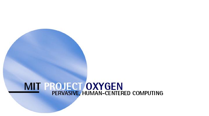 The origin of the course: Project Oxygen To bring an abundance of computation & communication within easy reach of humans through natural perceptual interfaces of speech and vision so