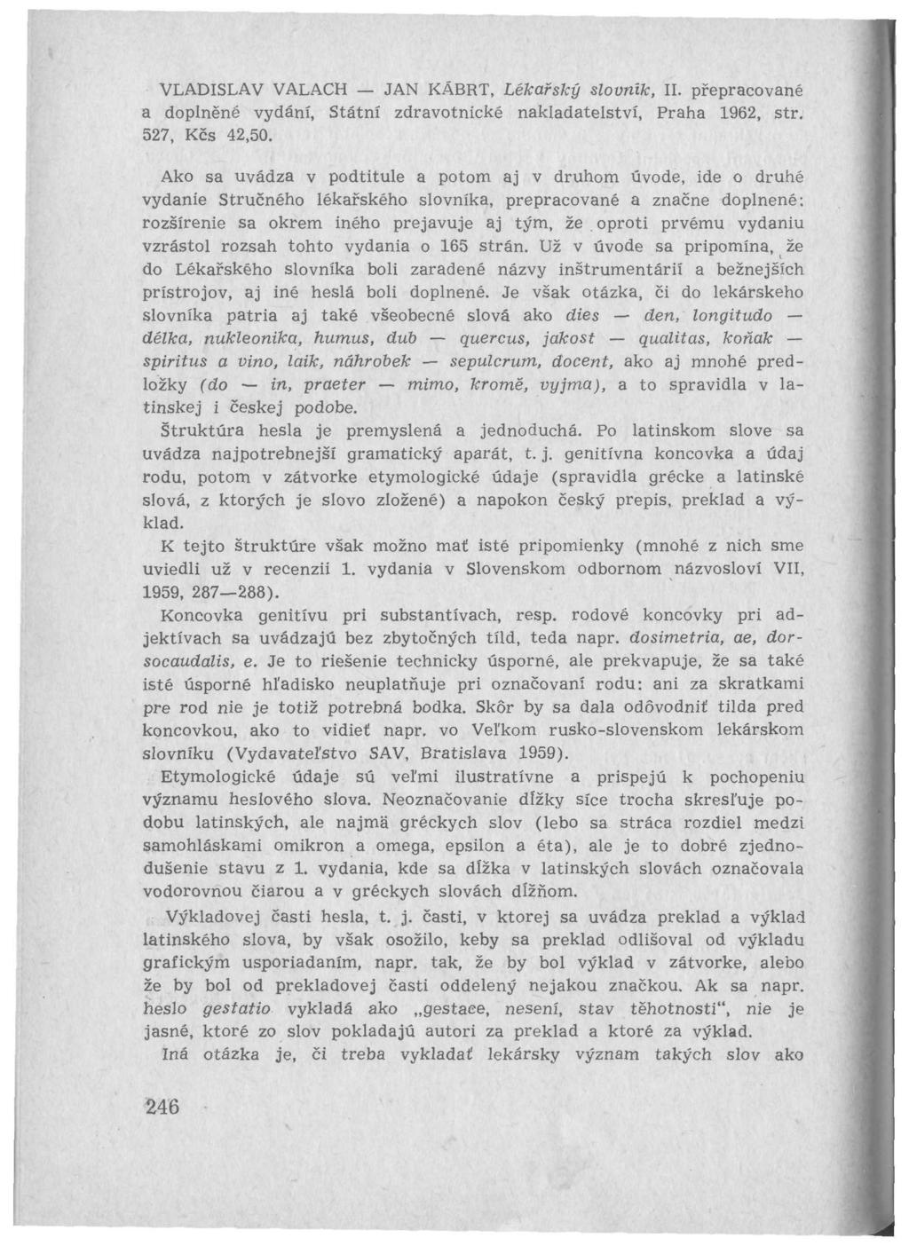 VLADISLAV VALACH JAN KÄBRT, Lékařský slovník, II. přepracované a doplněné vydání, Státní zdravotnické nakladatelství, Praha 1962, str. 527, Kčs 42,50.