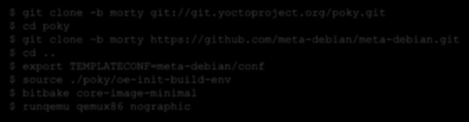Deby: How to use Repository https://github.com/meta-debian/meta-debian Quick start https://github.com/meta-debian/meta-debian/blob/morty/readme.