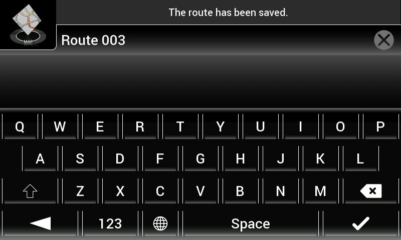3.4.4 Saving the planned route To save the planned route, perform the following steps: 1. Select a destination as described earlier and tap. 2. Tap and. 3. Type in a name and tap.