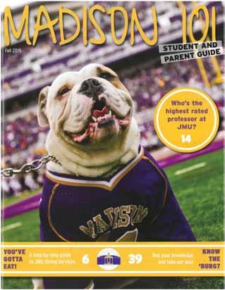 MAGAZINES Madison 101 is our annual guide to JMU and Harrisonburg for new and returning students is distributed in the summer and fall.