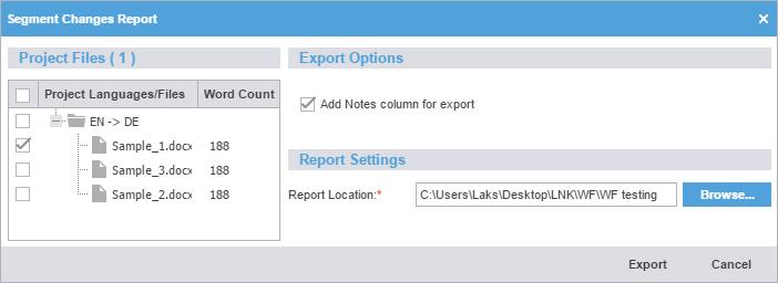 6. Project Files To generate a segment changes report, on the Project Files tab: 1. Select one or multiple files by pressing the Ctrl key, and click Segment Changes Report. 2.