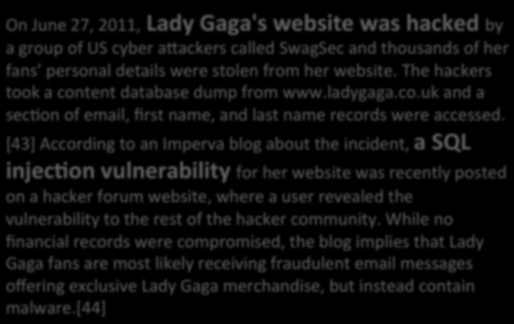 Lady Gaga s website On June 27, 2011, Lady Gaga's website was hacked by a group of US cyber a9ackers called SwagSec and thousands of her fans personal details were stolen from her website.