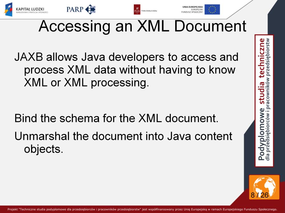 Now let's look at how you use JAXB to access an XML document such as books.xml and display its data. Using JAXB, you would: Bind the schema for the XML document.