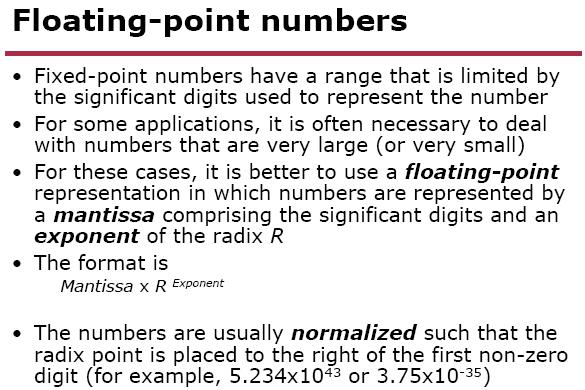 Review Questions: 1.Why binary fixed point numbers are mostly used? 2.What is the advantage of floating point representation? 4.