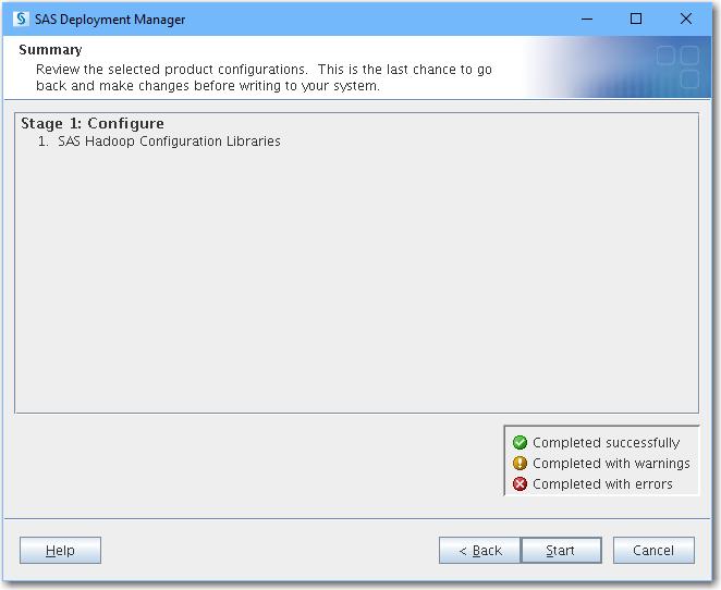 Using SAS Deployment Manager to Obtain the Hadoop JAR and Configuration Files 51 19. Click Start to begin the configuration. Note: It takes several minutes to complete the configuration.