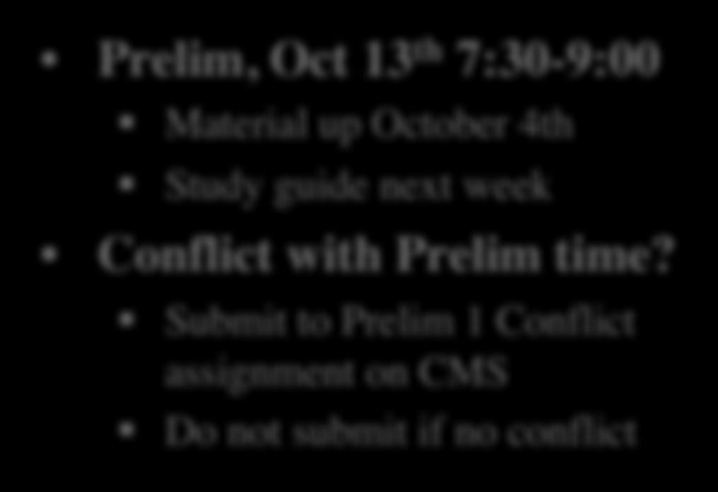 Submit to Prelim 1 Conflict assignment on CMS Do not submit if no conflict Assignments Assignment 1 now complete Unless we gave