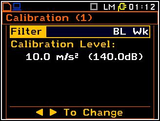 2. Select filter: for hand-arm transducer BL Wh, for whole-body transducer BL Wk or equivalent. < > 3. Select the calibrator signal level. 4.
