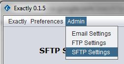 7. Configure the SFTP settings (this will allow Exactly to make secure transfers over the SFTP server): In the toolbar, select Admin > SFTP Settings Enter the settings for Host, Port, Destination,