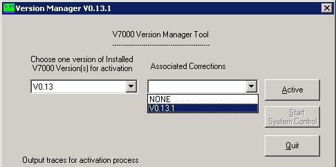 V7000 Software Installation and Activation Guide The following options are open: continue with an active version (V0.1.1) by pressing Quit, select and activate a different version (V0.