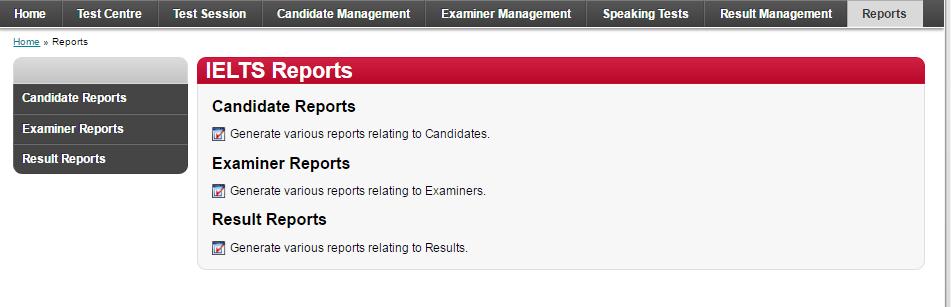INTRODUCTION TO REPORTS Users of all levels can access the menu The module of the IELTS Web Administration System allows the users at test centres to generate reports for their centre To access the