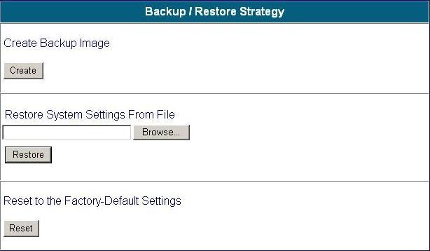 Utilities > Backup/Restore Strategy This utility provides the backup function, and the ability to restore backup settings. This function can also restore the factory default settings to the system.
