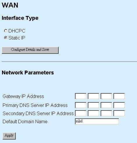 Display the IP address of the WAN interface of this device. For the first time operation, it display IP obtained from DHCP server. Apply Button Submit the changes.