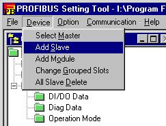 B-64174EN/01 PROFIBUS SETTING TOOL 2.QUICK START 7 Choose [Device] then [Add Slave]. The Add Slave screen is displayed.