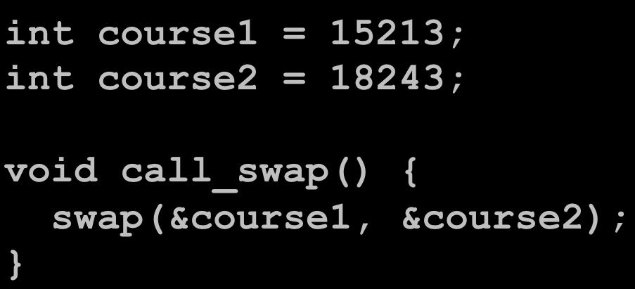 RevisiWng swap int course1 = 15213; int course2 = 18243; void call_swap() {