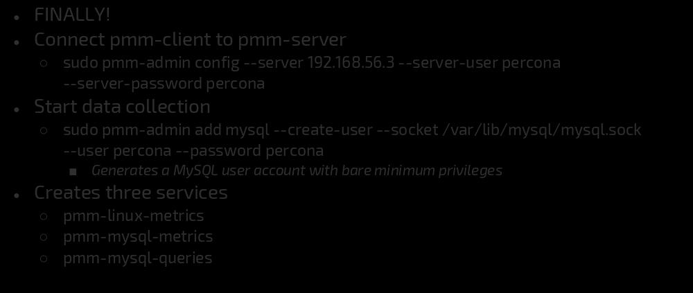 Configuring PMM FINALLY! Connect pmm-client to pmm-server sudo pmm-admin config --server 192.168.56.