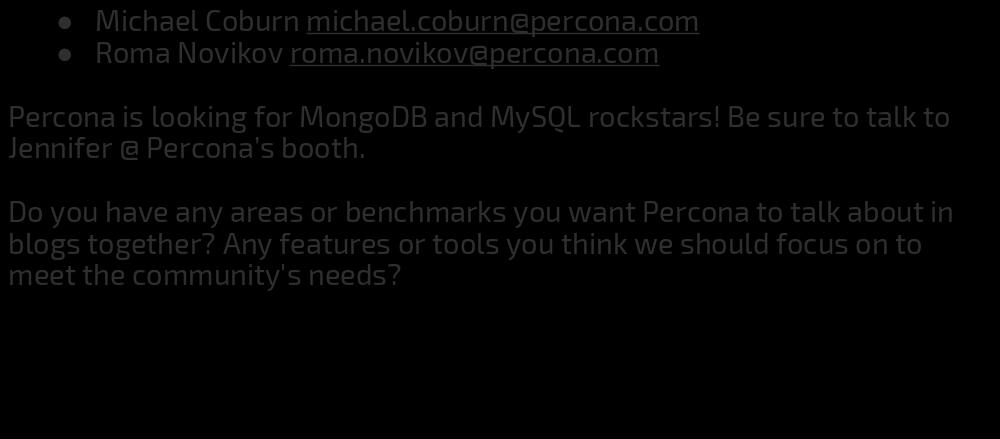 Questions? Michael Coburn michael.coburn@percona.com Roma Novikov roma.novikov@percona.com Percona is looking for MongoDB and MySQL rockstars!